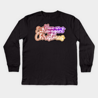 Have an extravagant Christmas Kids Long Sleeve T-Shirt